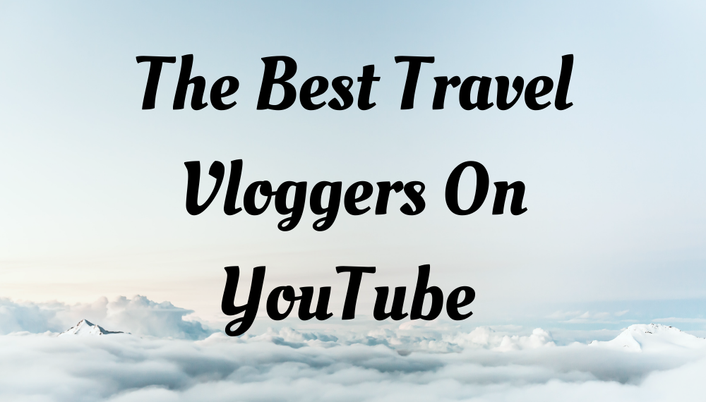 best travel vloggers on YouTube