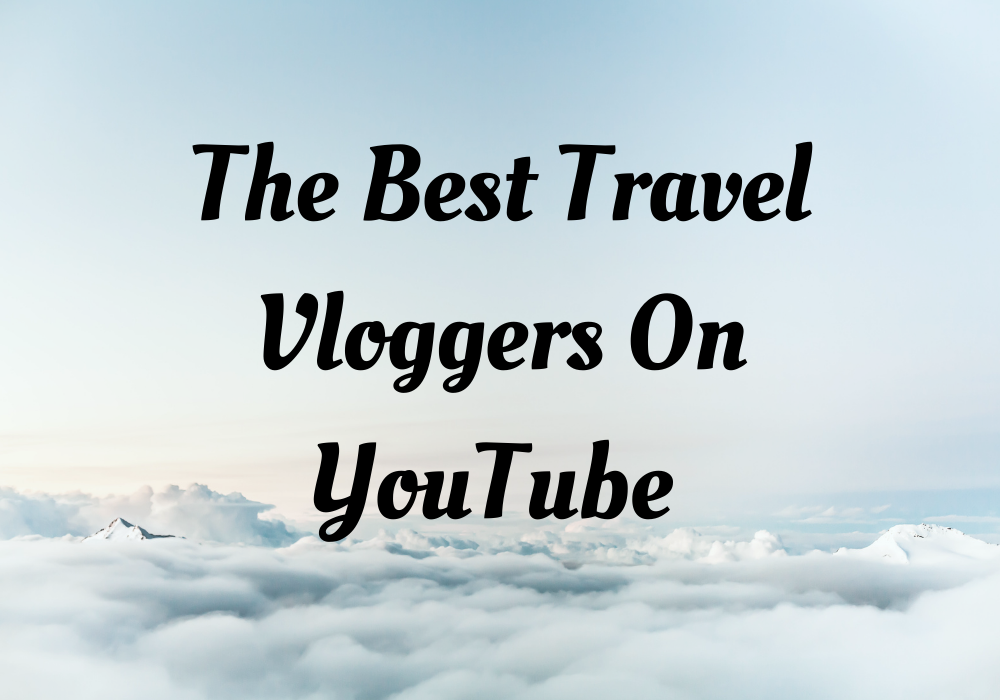 best travel vloggers on YouTube
